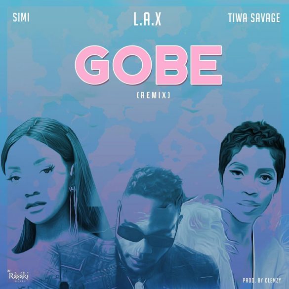 L.A.X Ft Tiwa Savage & Simi - Gobe (Remix)
