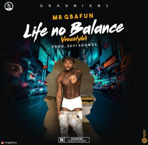 Mr Gbafun – Life No Balance (Freestyle) MP3