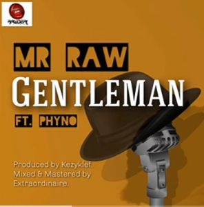 Mr Raw Ft. Phyno – Gentleman MP3