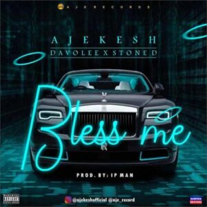 Ajekesh Ft. Davolee, Stone D – Bless Me MP3