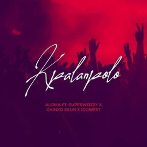Aloma ft. SuperWozzy, Chinko Ekun & Idowest – Kpalanpolo MP3