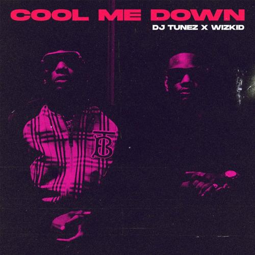 DJ Tunez Ft. Wizkid – Cool Me Down MP3