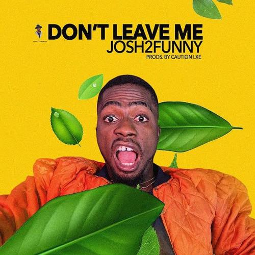 Josh2Funny – Don’t Leave Me MP3