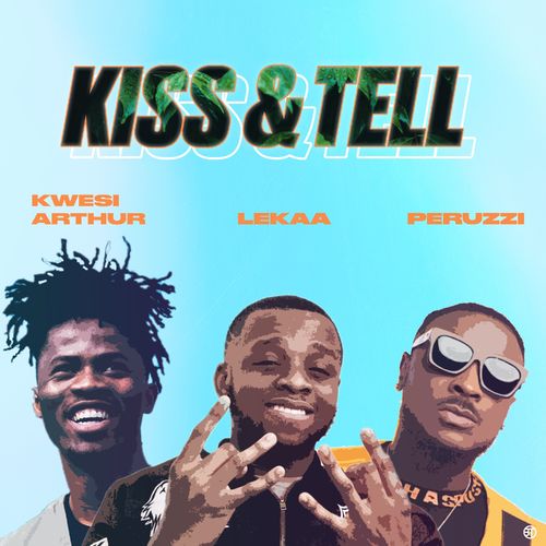 Lekaa Ft. Peruzzi, Kwesi Arthur – Kiss & Tell MP3