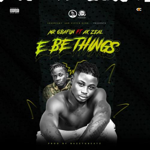 Mr Gbafun Ft. AK Zeal – E Be Things Mp3