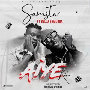 Samstar Ft. Bella Shmurda – Aiye (Remix) MP3