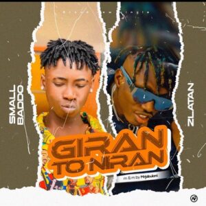 Small Baddo Ft. Zlatan – Giran To Niran MP3