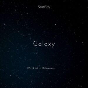 Wizkid Ft Rihanna - Galaxy MP3