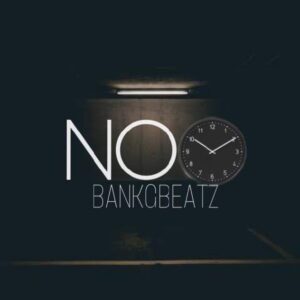 BankGBeatz – No Time MP3