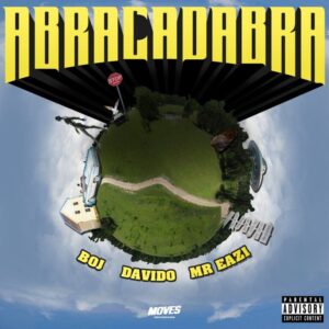 BOJ Ft DaVido & Mr Eazi – Abracadabra MP3