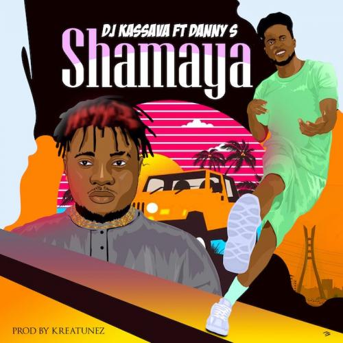 DJ Kassava Ft. Danny S – Shamaya MP3