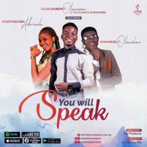 Olorungbemi Oluwaseunfunmi ft Moriyanugba and Korede - You will Speak