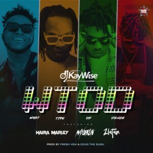DJ Kaywise Ft. Naira Marley X Mayorkun & Zlatan – What Type Of Dance MP3