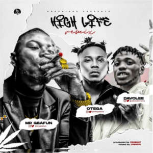 Mr Gbafun Ft. Otega, Davolee – High Life (Remix) MP3