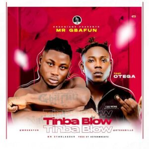 Mr Gbafun Ft. Otega – Tinba Blow MP3
