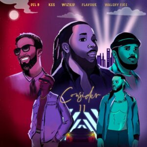 Del B Ft Wizkid, Flavor, Kes & Walshy Fire - Consider (Remix) MP3