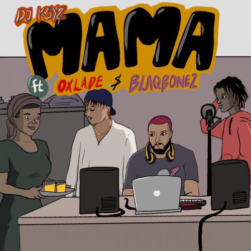 DJ K3yz Ft. Oxlade & Blaqbonez – Mama MP3
