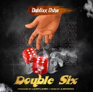 Dablixx Osha – Double Six (Prod. by LarryLanes) MP3