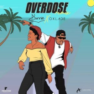 Dunnie Ft. Oxlade – Overdose (Remix) MP3