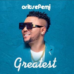Oritse Femi – Greatest MP3