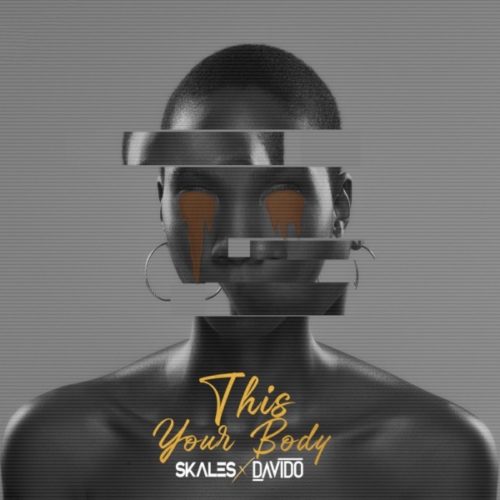 DOWNLOAD Skales Ft. Davido This Your Body MP3 AUDIO