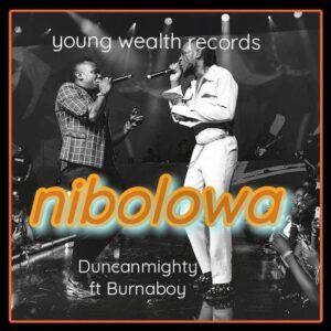 Duncan Mighty ft. Burna Boy – Nibolowa