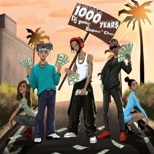 DJ Yankee ft Blaqbonez & Cheque – 1000 Years