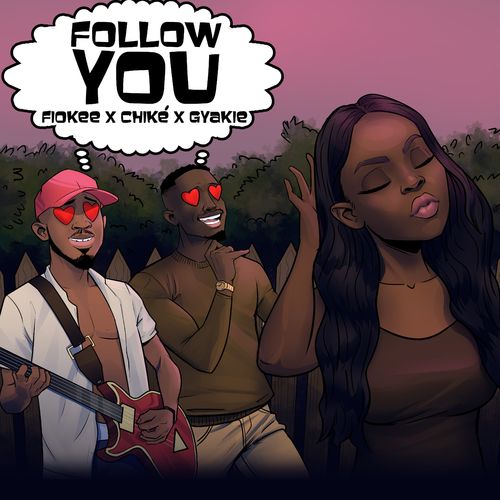 Fiokee Ft. Chike & Gyakie – Follow You