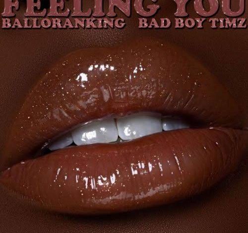 Balloranking ft Bad Boy Timz – Feeling You MP3 DOWNLOAD