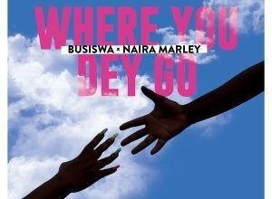 Busiswa Ft. Naira Marley – Where You Dey Go MP3 DOWNLOAD