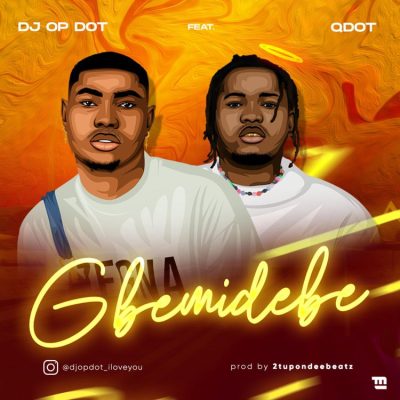 DJ OP Dot Ft. Qdot – Gbemidebe MP3 DOWNLOAD