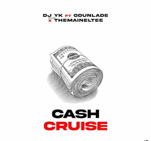 DJ YK Ft. Odunlade & Themaineltee – Cash Cruise