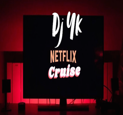 DJ YK – Netflix Cruise MP3 DOWNLOAD