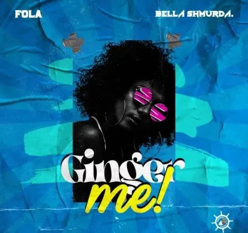 Fola ft Bella Shmurda – Ginger Me MP3 DOWNLOAD