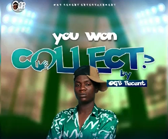 OGB Recent – You Wan Collect MP3 DOWNLOAD