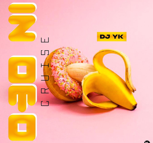 DJ YK – Obo Ni Cruise MP3 DOWNLOAD