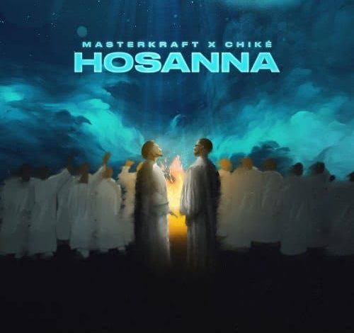 Masterkraft ft. Chike – Hosanna MP3 DOWNLOAD