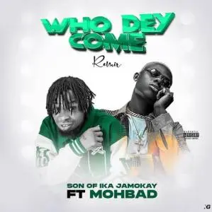 Son of Ika Jamokay Ft. Mohbad – Who Dey Come (Remix) MP3 DOWNLOAD