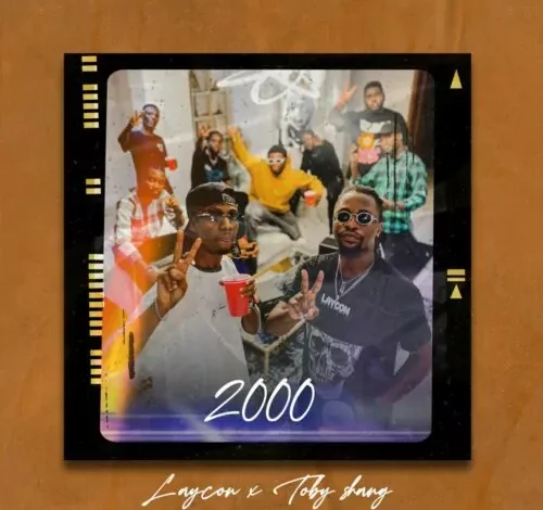 Laycon ft Toby Shang – 2000 MP3 DOWNLOAD